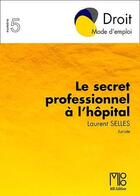 Couverture du livre « Le secret professionnel à l'hôpital » de Laurent Selles aux éditions Mb