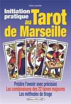 Couverture du livre « Initiation pratique au tarot de Marseille : prédire l'avenir avec précision, les combinaisons des 22 lames majeures, les méthodes de tirage » de Sylvie Lacombe aux éditions Exclusif