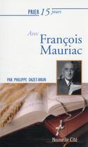 Couverture du livre « Prier 15 jours avec... Tome 237 : François Mauriac » de Philippe Dazet-Brun aux éditions Nouvelle Cite