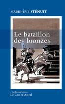 Couverture du livre « Le bataillon des bronzes » de Marie-Eve Stenuit aux éditions Castor Astral