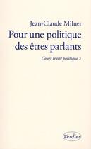Couverture du livre « Court traité t.2 ; pour une politique des êtres parlants » de Jean-Claude Milner aux éditions Verdier