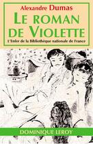 Couverture du livre « Le roman de Violette » de Alexandre Dumas aux éditions Dominique Leroy