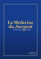 Couverture du livre « La medecine du serpent - qu est-ce qui a pousse alma, a quitter son argentine natale ? » de Bertoldo M-C. aux éditions Assa