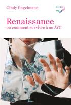 Couverture du livre « Renaisssance : ou comment survivre à un AVC » de Cindy Engelmann aux éditions Saint Augustin