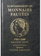 Couverture du livre « Le monnayage et les monnaies fautées (1780-2009) » de Jean-Claude Chort aux éditions Victor Gadoury