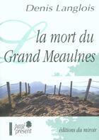 Couverture du livre « La Mort Du Grand Meaulnes » de Denis Langlois aux éditions Miroir