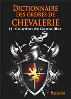 Couverture du livre « Dictionnaire des ordres de chevalerie » de H Gourdon De Genouillac aux éditions Massanne