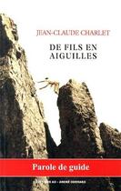 Couverture du livre « De fils en aiguilles (parole de guide) » de Jean-Claude Charlet aux éditions Editions Ao