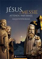 Couverture du livre « Jésus le messie attendu par Israël ; selon les prophéties bibliques » de  aux éditions Marie De Nazareth