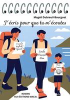 Couverture du livre « J'écris pour que tu m'écoutes » de Magali Dubreuil Bourguet aux éditions Dubreuil Bourguet Magali