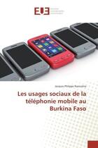 Couverture du livre « Les usages sociaux de la telephonie mobile au Burkina Faso » de Jacques Nacoulma aux éditions Editions Universitaires Europeennes