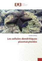 Couverture du livre « Les cellules dendritiques plasmacytoides » de Guillerey Camille aux éditions Editions Universitaires Europeennes