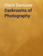Couverture du livre « Darkrooms of photography » de Hans Danuser aux éditions Steidl