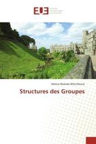 Couverture du livre « Structures des Groupes » de Matina Mubiala Willy Kikonzi aux éditions Editions Universitaires Europeennes