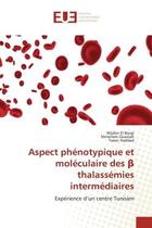 Couverture du livre « Aspect phenotypique et moleculaire des thalassemies intermediaires - experience d'un centre tunisi » de El Borgi/Oueslati aux éditions Editions Universitaires Europeennes