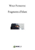 Couverture du livre « Fragments d'Islam » de Wolf Patriotic aux éditions Bookelis