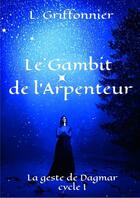 Couverture du livre « Le gambit de l'arpenteur - la geste de dagmar, cycle i » de Griffonnier L. aux éditions Librinova