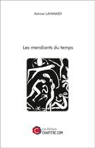 Couverture du livre « Les mendiants du temps » de Asmae Lahmaidi aux éditions Chapitre.com