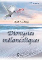 Couverture du livre « Dionysies melancoliques » de Khalfaoui Malak aux éditions Sydney Laurent