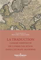 Couverture du livre « La traduction comme dispositif de communication dans l'europe moderne » de Patrice Bret aux éditions Hermann