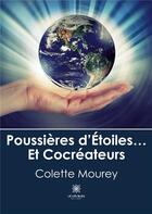 Couverture du livre « Poussières d'étoiles... et cocréateurs » de Colette Mourey aux éditions Le Lys Bleu