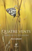 Couverture du livre « Quatre vents : Haïkus au fil des saisons » de Isa Lamant aux éditions Le Lys Bleu