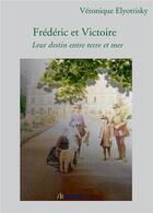 Couverture du livre « Frédéric et Victoire : Leur destin entre terre et mer » de Elyotrisky Veronique aux éditions Bookelis