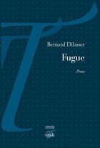 Couverture du livre « Fugue » de Bernard Dilasser aux éditions Tituli