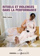 Couverture du livre « Rituels et violences dans la performance » de Olivier Lussac aux éditions Eterotopia