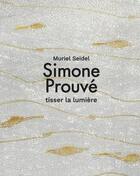 Couverture du livre « Simone Prouvé, tisser la lumière » de Muriel Seidel aux éditions Selena