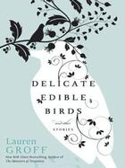 Couverture du livre « Delicate Edible Birds » de Lauren Groff aux éditions Hyperion