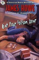 Couverture du livre « Eat Your Poison, Dear » de James Howe aux éditions Atheneum Books For Young Readers