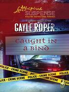 Couverture du livre « Caught in a Bind (Mills & Boon Love Inspired Suspense) » de Roper Gayle aux éditions Mills & Boon Series