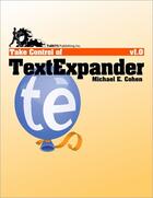 Couverture du livre « Take control of TextExpander » de Michael E. Cohen aux éditions Tidbits Publishing Inc
