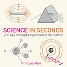 Couverture du livre « Science in Seconds » de Hazel Muir aux éditions Quercus Publishing Digital