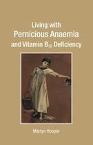 Couverture du livre « Living with Pernicious Anaemia and Vitamin B12 Deficiency » de Hooper Martyn aux éditions Hammersmith Books Limited