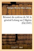 Couverture du livre « Resume du systeme de m. le general letang sur l'algerie » de Letang G-N-M. aux éditions Hachette Bnf