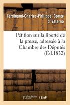 Couverture du livre « Petition sur la liberte de la presse, adressee a la chambre des deputes » de Esterno F-C-P. aux éditions Hachette Bnf