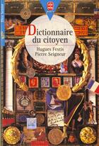 Couverture du livre « Dictionnaire du citoyen » de Festis-H+Seigneur-F aux éditions Le Livre De Poche Jeunesse