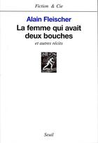 Couverture du livre « La femme qui avait deux bouches, et autres recits » de Alain Fleischer aux éditions Seuil