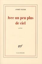 Couverture du livre « Avec un peu plus de ciel » de André Velter aux éditions Gallimard