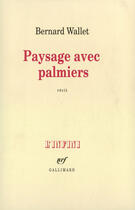 Couverture du livre « Paysage avec palmiers » de Bernard Wallet aux éditions Gallimard (patrimoine Numerise)