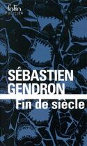 Couverture du livre « Fin de siècle » de Sebastien Gendron aux éditions Folio