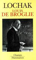 Couverture du livre « Louis de broglie - un prince de la science » de Georges Lochak aux éditions Flammarion