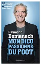 Couverture du livre « Mon dico passionné du foot » de Raymond Domenech aux éditions Flammarion