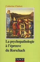 Couverture du livre « La psychopathologie a l'epreuve du rorschach ; 2e edition » de Catherine Chabert aux éditions Dunod