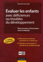 Couverture du livre « Évaluer les enfants avec déficiences ou troubles du développement (2e édition) » de Catherine Tourrette aux éditions Dunod