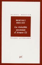 Couverture du livre « ETUDES LITTERAIRES T.20 ; la résistible ascension d'Arturo Ui, de Bertolt Brecht » de Daniel Mortier aux éditions Puf