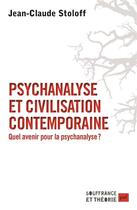Couverture du livre « Psychanalyse et civilisation contemporaine ; quel avenir pour la psychanalyse ? » de Jean-Claude Stoloff aux éditions Puf