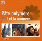 Couverture du livre « Pâte polymère ; l'art et la manière » de Sue Heaser aux éditions Eyrolles